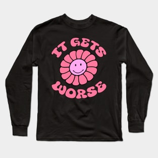 It Gets Worse Meme - Flower Long Sleeve T-Shirt